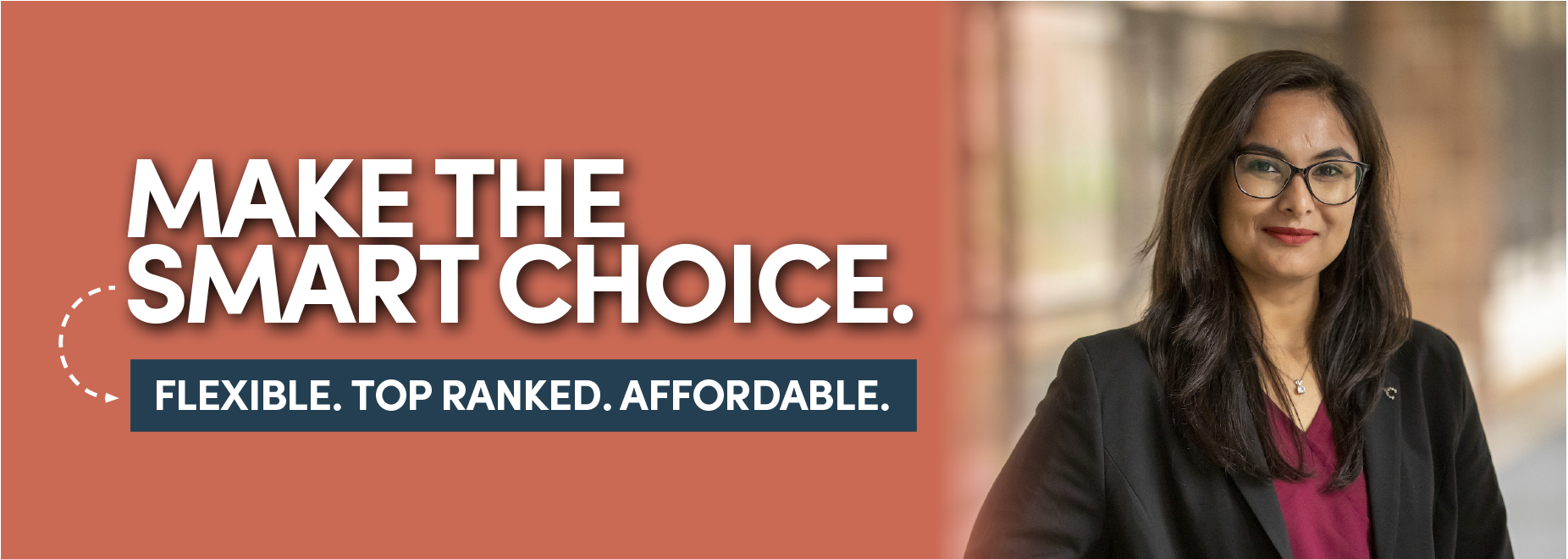 Make the smart choice. Flexible. Top ranked. Affordable. 